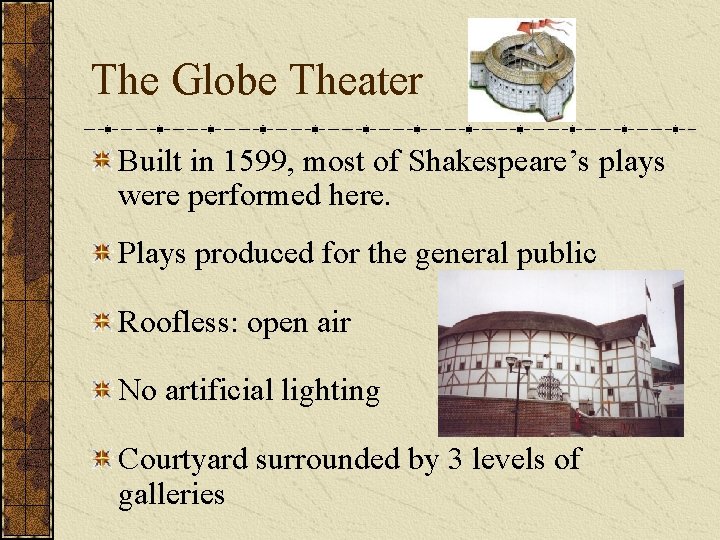 The Globe Theater Built in 1599, most of Shakespeare’s plays were performed here. Plays