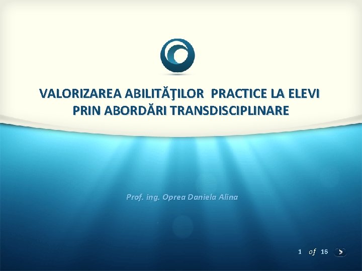 VALORIZAREA ABILITĂŢILOR PRACTICE LA ELEVI PRIN ABORDĂRI TRANSDISCIPLINARE Prof. ing. Oprea Daniela Alina 1