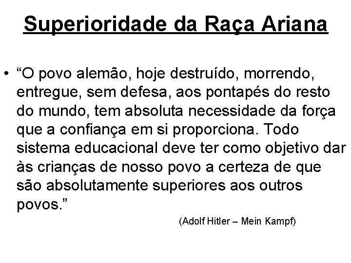 Superioridade da Raça Ariana • “O povo alemão, hoje destruído, morrendo, entregue, sem defesa,