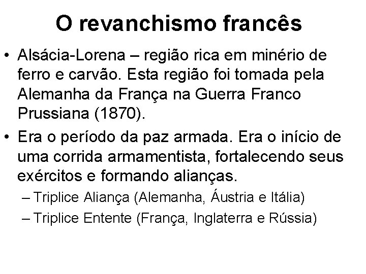 O revanchismo francês • Alsácia-Lorena – região rica em minério de ferro e carvão.