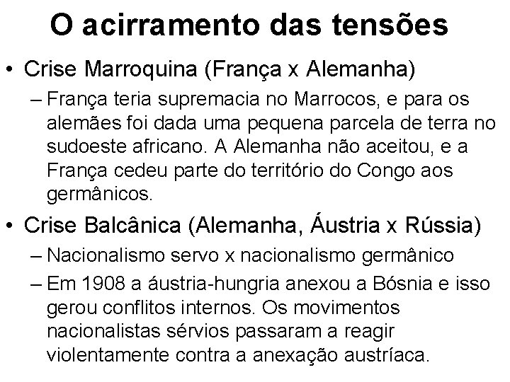 O acirramento das tensões • Crise Marroquina (França x Alemanha) – França teria supremacia