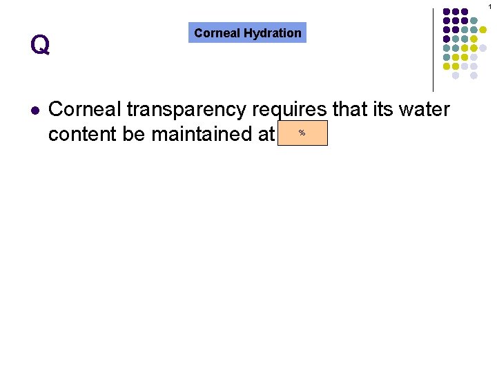 1 Q l Corneal Hydration Corneal transparency requires that its water content be maintained