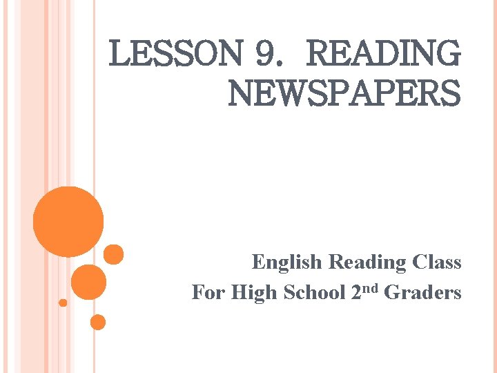 LESSON 9. READING NEWSPAPERS English Reading Class For High School 2 nd Graders 