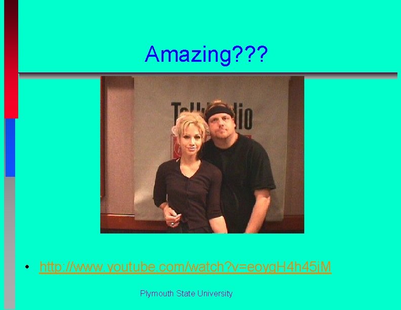 Amazing? ? ? • http: //www. youtube. com/watch? v=eoyg. H 4 h 45 j.