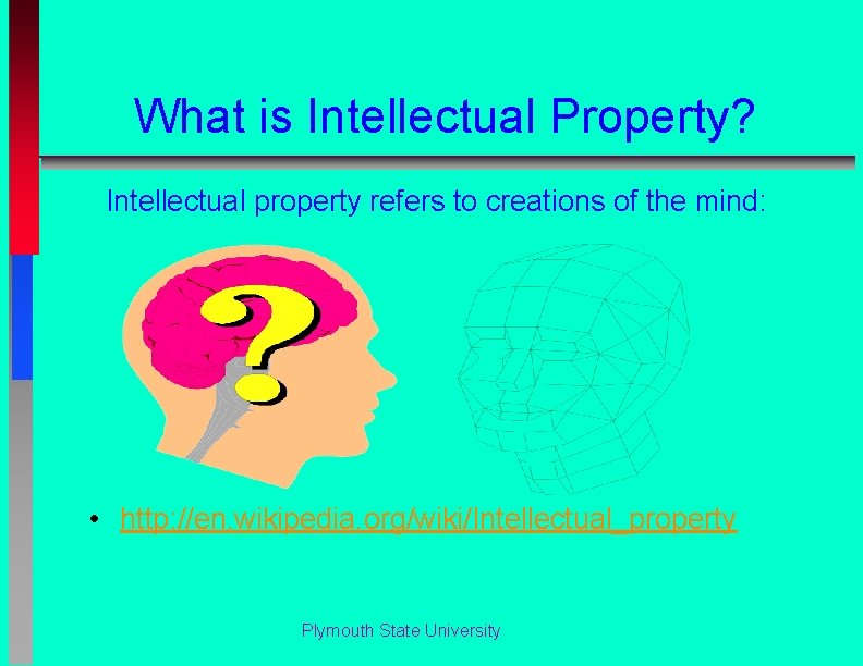 What is Intellectual Property? Intellectual property refers to creations of the mind: • http: