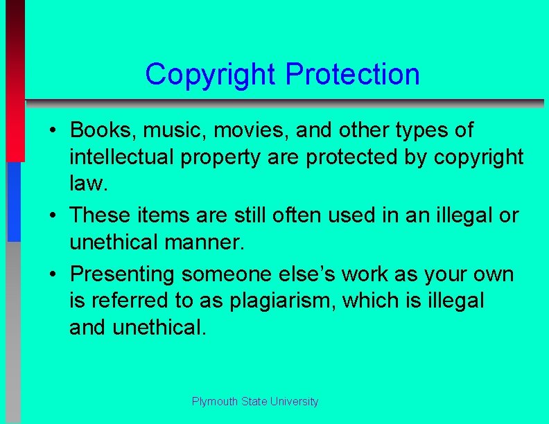Copyright Protection • Books, music, movies, and other types of intellectual property are protected