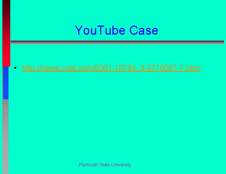 You. Tube Case • http: //news. cnet. com/8301 -10784_3 -9778087 -7. html Plymouth State