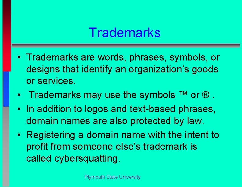 Trademarks • Trademarks are words, phrases, symbols, or designs that identify an organization’s goods