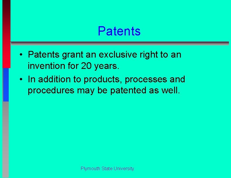 Patents • Patents grant an exclusive right to an invention for 20 years. •