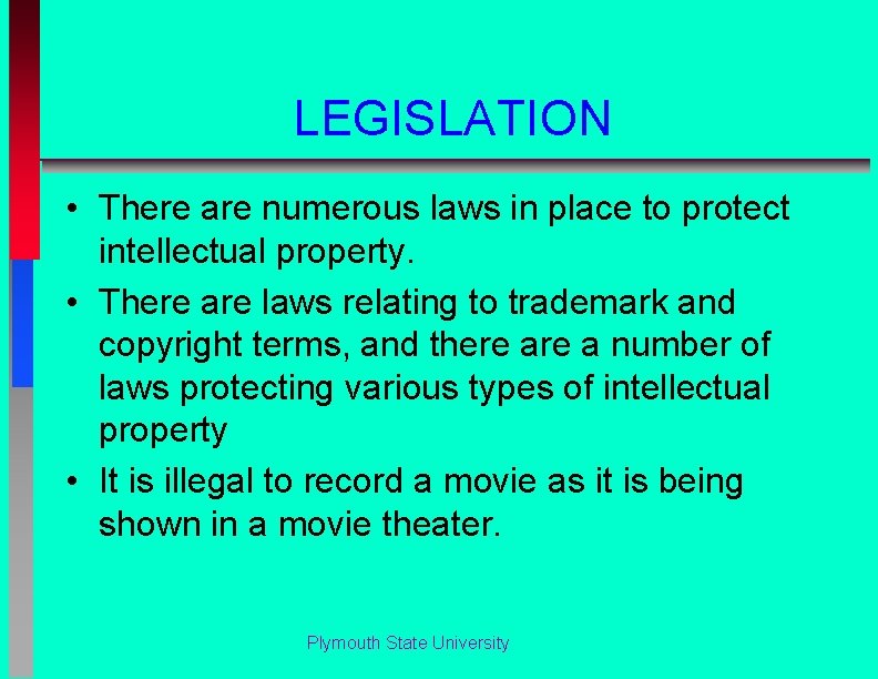 LEGISLATION • There are numerous laws in place to protect intellectual property. • There