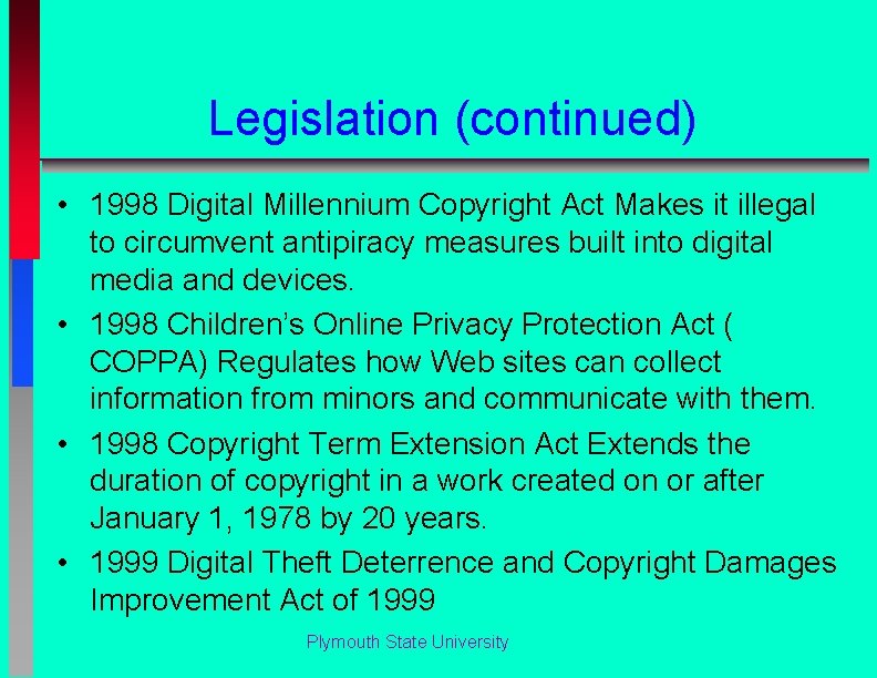 Legislation (continued) • 1998 Digital Millennium Copyright Act Makes it illegal to circumvent antipiracy
