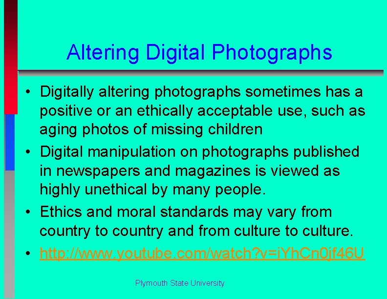 Altering Digital Photographs • Digitally altering photographs sometimes has a positive or an ethically