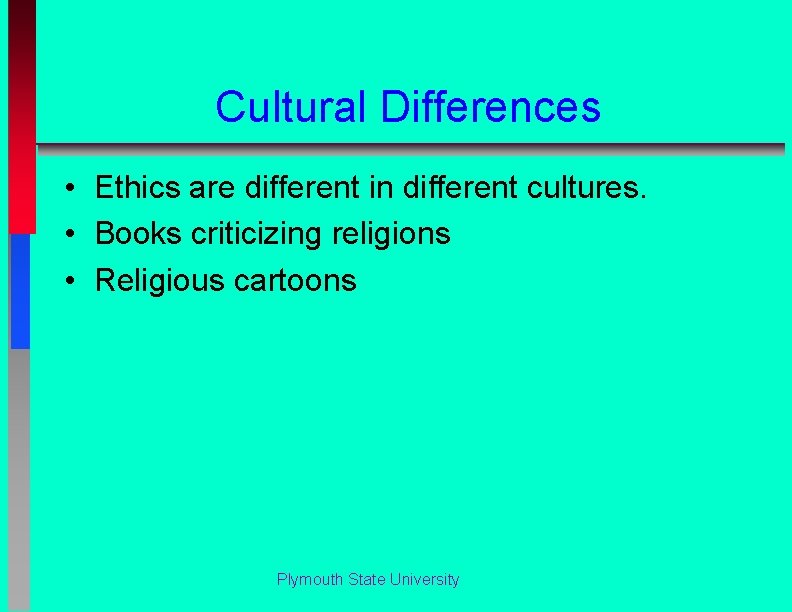 Cultural Differences • Ethics are different in different cultures. • Books criticizing religions •