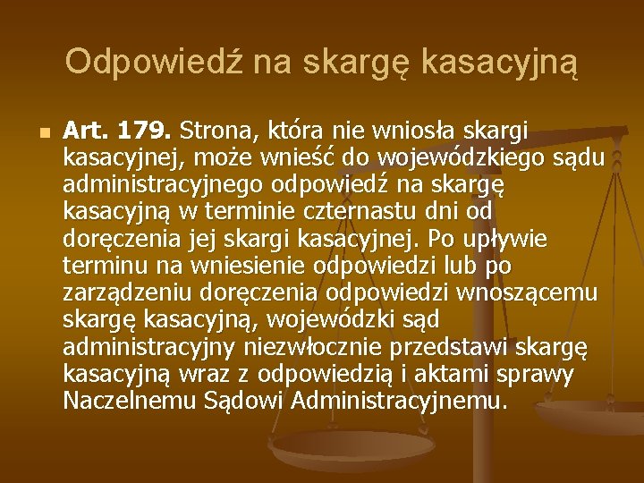 Odpowiedź na skargę kasacyjną n Art. 179. Strona, która nie wniosła skargi kasacyjnej, może