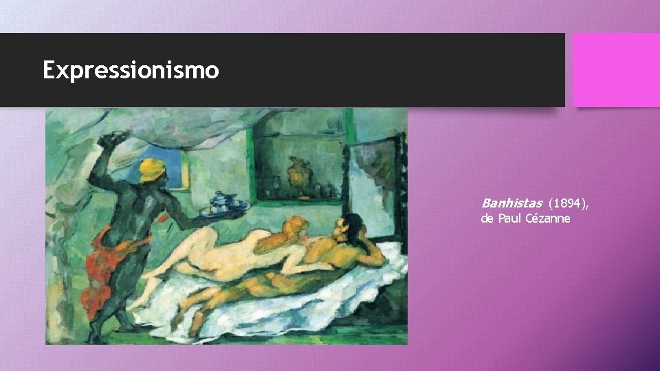 Expressionismo Banhistas (1894), de Paul Cézanne 