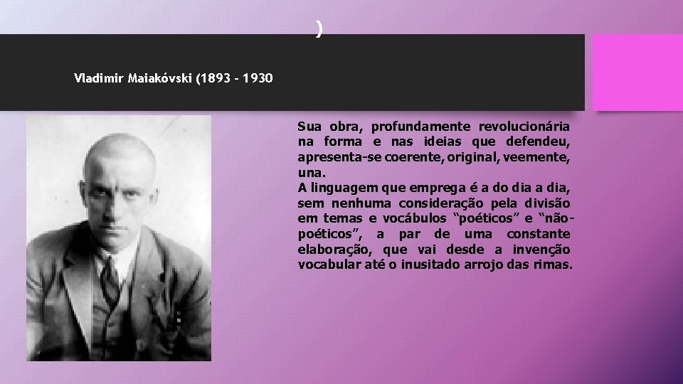 ) Vladimir Maiakóvski (1893 – 1930 Sua obra, profundamente revolucionária na forma e nas
