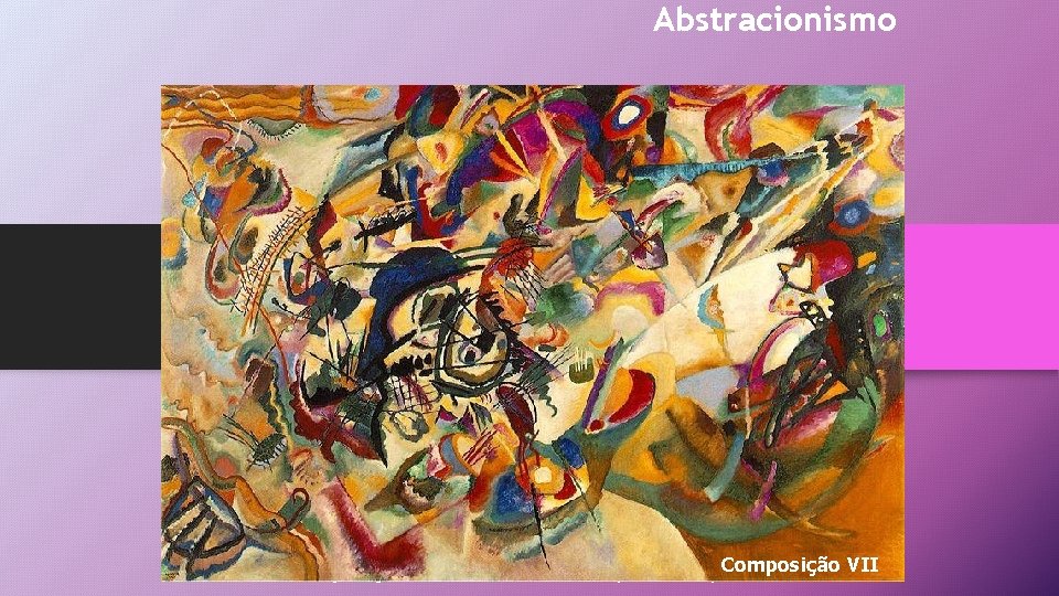 Abstracionismo Composição VIII – 1923, de Wassily Kandinsky. Composição VII 