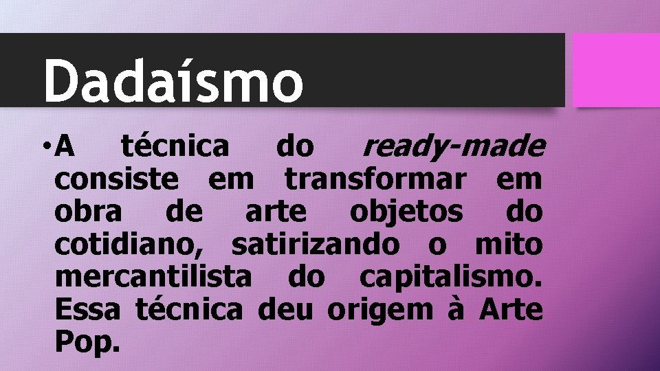 Dadaísmo • A técnica do ready-made consiste em transformar em obra de arte objetos