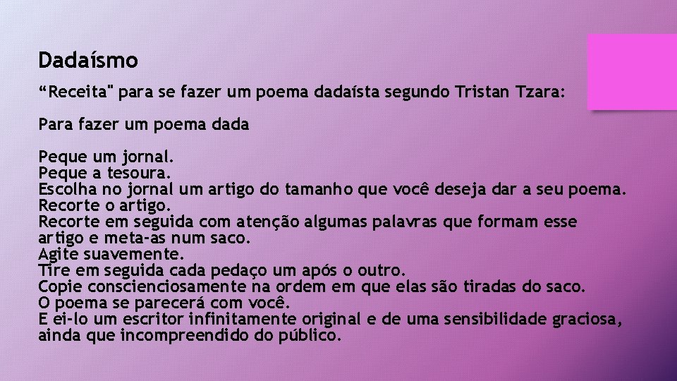 Dadaísmo “Receita" para se fazer um poema dadaísta segundo Tristan Tzara: Para fazer um