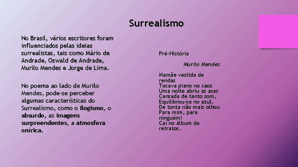 Surrealismo No Brasil, vários escritores foram influenciados pelas ideias surrealistas, tais como Mário de