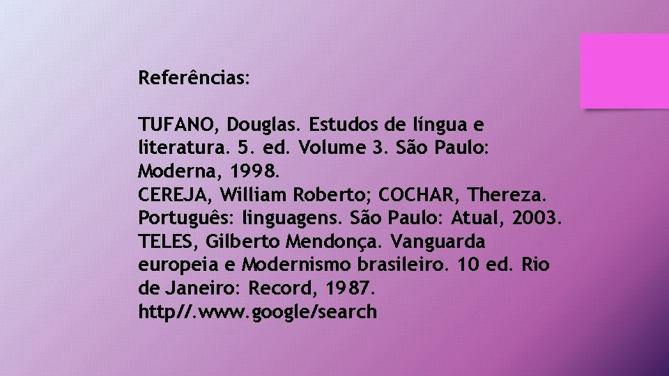 Referências: TUFANO, Douglas. Estudos de língua e literatura. 5. ed. Volume 3. São Paulo: