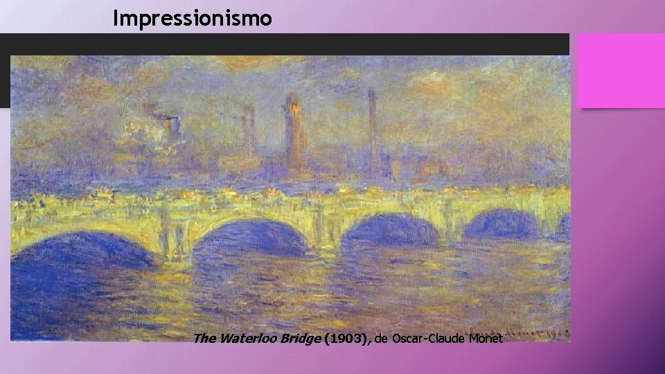 Impressionismo The Waterloo Bridge (1903), de Oscar-Claude Monet 