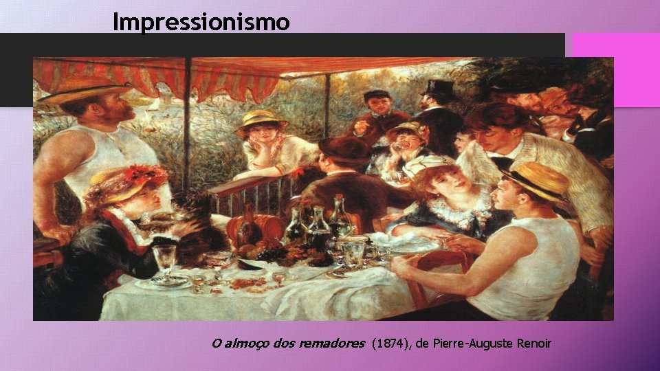 Impressionismo O almoço dos remadores (1874), de Pierre-Auguste Renoir 