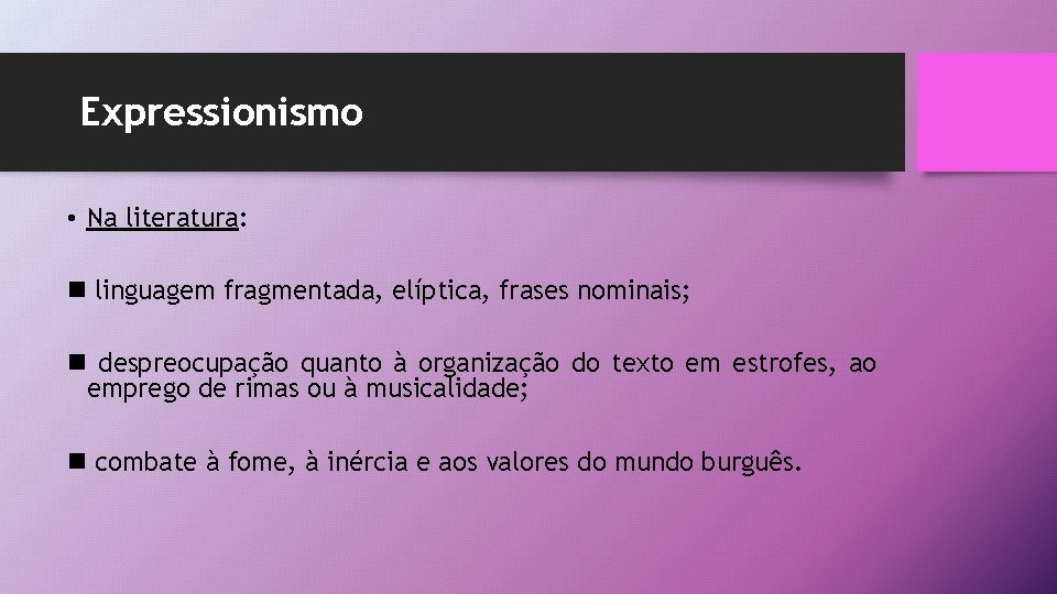 Expressionismo • Na literatura: n linguagem fragmentada, elíptica, frases nominais; n despreocupação quanto à