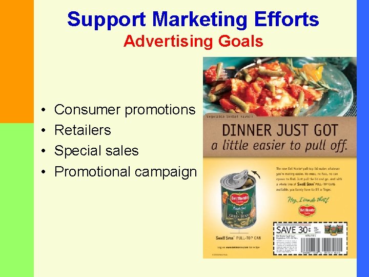 Support Marketing Efforts Advertising Goals • • Consumer promotions Retailers Special sales Promotional campaign