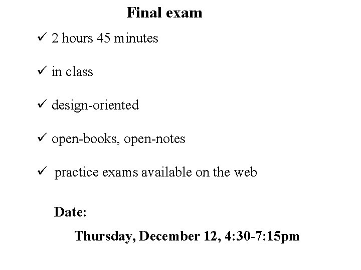 Final exam ü 2 hours 45 minutes ü in class ü design-oriented ü open-books,