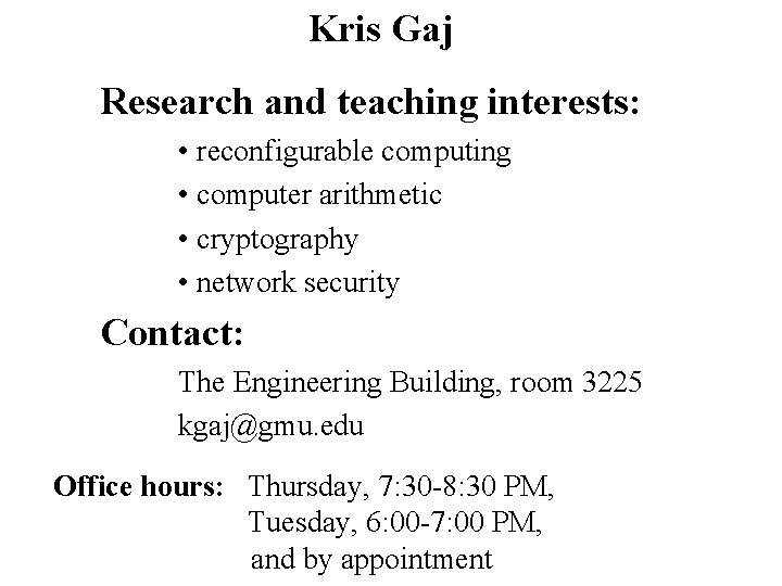 Kris Gaj Research and teaching interests: • reconfigurable computing • computer arithmetic • cryptography