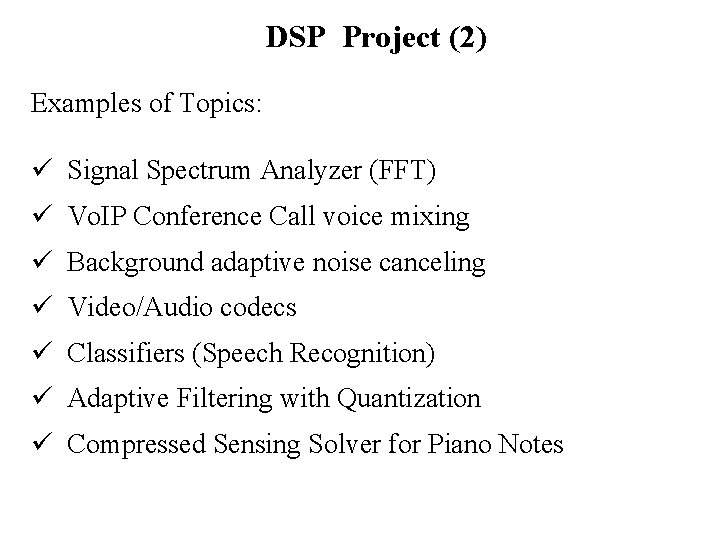 DSP Project (2) Examples of Topics: ü Signal Spectrum Analyzer (FFT) ü Vo. IP