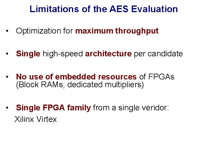 Limitations of the AES Evaluation • Optimization for maximum throughput • Single high-speed architecture