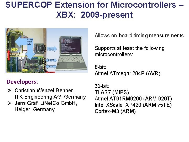 SUPERCOP Extension for Microcontrollers – XBX: 2009 -present Allows on-board timing measurements Supports at