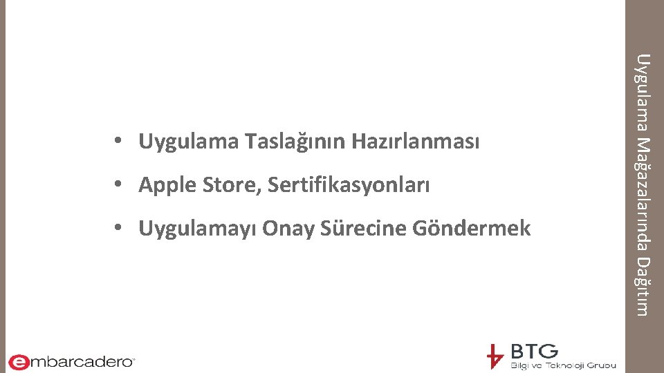  • Apple Store, Sertifikasyonları • Uygulamayı Onay Sürecine Göndermek Uygulama Mağazalarında Dağıtım •