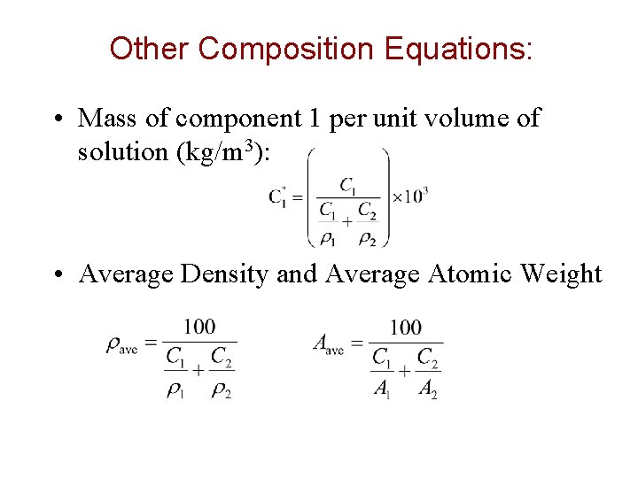 Other Composition Equations: • Mass of component 1 per unit volume of solution (kg/m