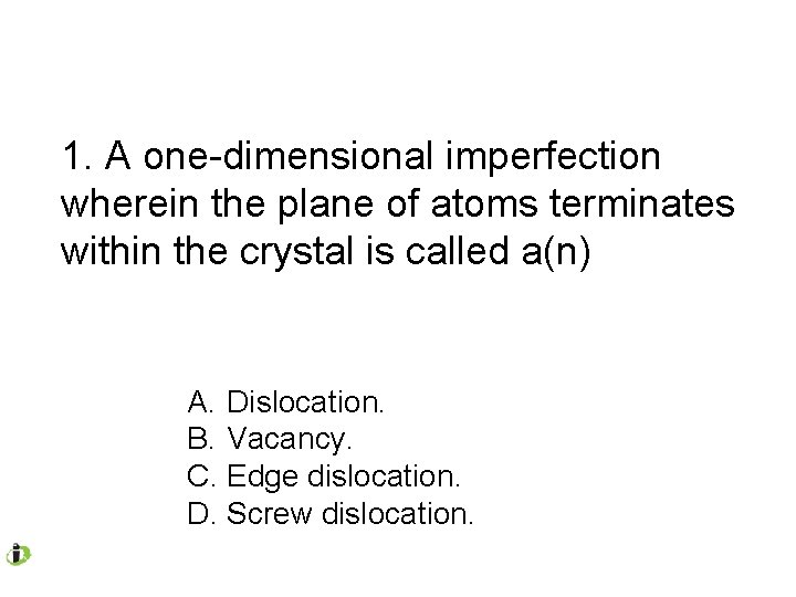 1. A one-dimensional imperfection wherein the plane of atoms terminates within the crystal is