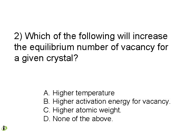 2) Which of the following will increase the equilibrium number of vacancy for a