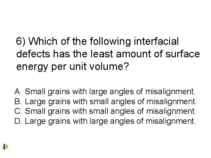 6) Which of the following interfacial defects has the least amount of surface energy