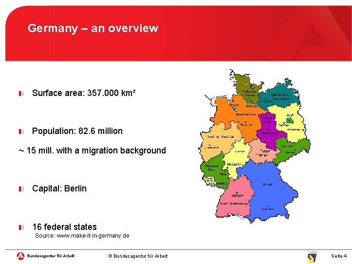 Germany – an overview Surface area: 357. 000 km² Population: 82. 6 million ~