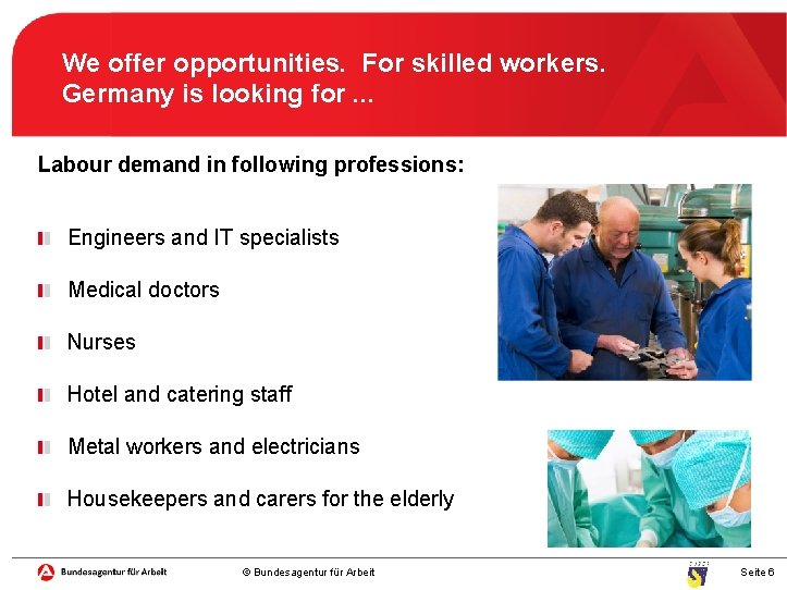 We offer opportunities. For skilled workers. Germany is looking for. . . Labour demand