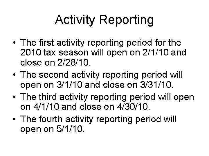 Activity Reporting • The first activity reporting period for the 2010 tax season will