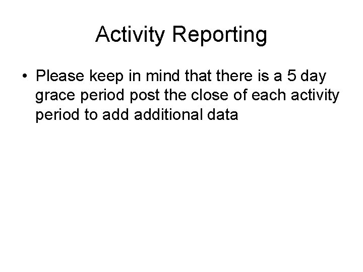 Activity Reporting • Please keep in mind that there is a 5 day grace