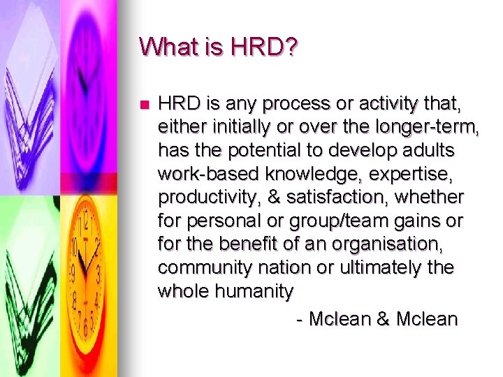 What is HRD? n HRD is any process or activity that, either initially or