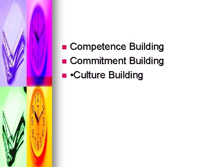 Competence Building n Commitment Building n • Culture Building n 