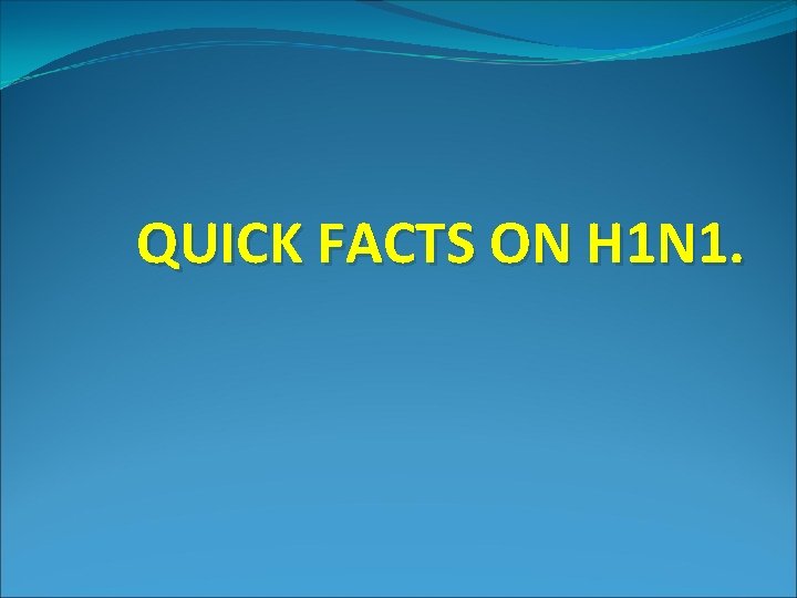 QUICK FACTS ON H 1 N 1. 