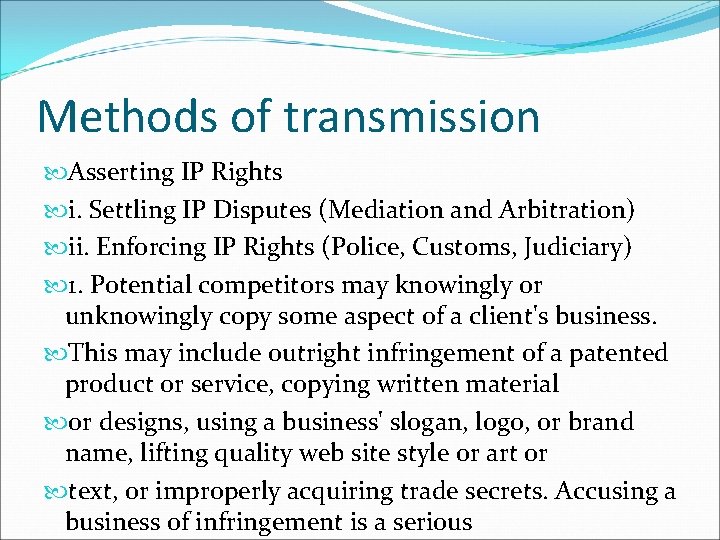 Methods of transmission Asserting IP Rights i. Settling IP Disputes (Mediation and Arbitration) ii.