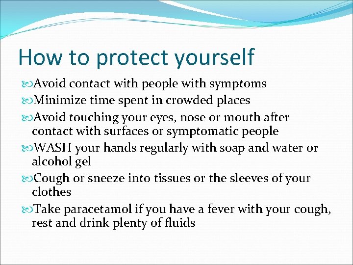 How to protect yourself Avoid contact with people with symptoms Minimize time spent in
