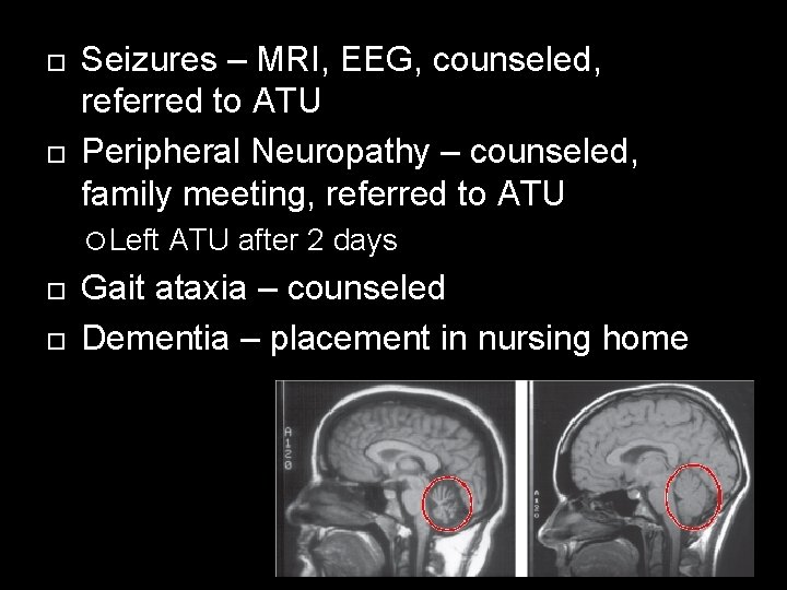  Seizures – MRI, EEG, counseled, referred to ATU Peripheral Neuropathy – counseled, family