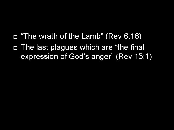  “The wrath of the Lamb” (Rev 6: 16) The last plagues which are